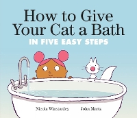 How to Give Your Cat a Bath: in Five Easy Steps (Paperback)