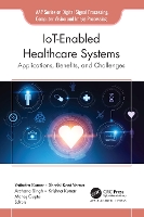 IoT-Enabled Healthcare Systems: Applications, Benefits, and Challenges - AAP Series on Digital Signal Processing, Computer Vision and Image Processing (Hardback)