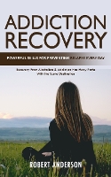 Addiction Recovery: Powerful Skills for Preventing Relapse Every Day (Recovery From Alcoholism & Addiction Has Many Paths With the Same Destination) (Paperback)