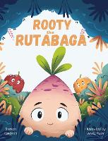 Rooty the Rutabaga: A Story About Vegetables, Inclusion and Seeing the Sunny Side of Life (Hardback)