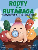 Rooty the Rutabaga: The Mystery of the Humongous Holes (Hardback)