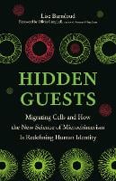 Hidden Guests: Migrating Cells and How the New Science of Microchimerism Is Redefining Human Identity (Hardback)