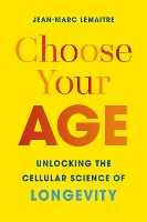 Choose Your Age: Unlocking the Cellular Science of Longevity (Hardback)