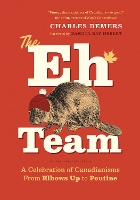 The Eh Team: A Celebration of Canadianisms from Elbows Up to Poutine (Hardback)