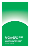 Cannabis in the Classroom: The Case for Legalizing Marijuana in Schools (Paperback)