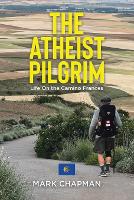 The Atheist Pilgrim: Life On the Camino Frances (Paperback)