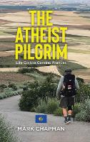 The Atheist Pilgrim: Life On the Camino Frances (Hardback)