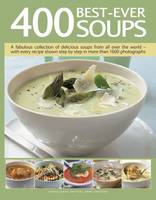 400 Best-Ever Soup: A Fabulous Collection of Delicious Soups from All Over the World  -  With Every Recipe Shown Step by Step in More Than 1600 Photographs (Paperback)