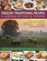 English Traditional Recipes: A Heritage of Food & Cooking: 160 Classic Recipes to Celebrate England's Great Culinary History, with Delicious Dishes to Represent the Best of Every County and Region (Paperback)