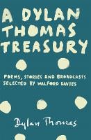 A Dylan Thomas Treasury: Poems, Stories and Broadcasts. Selected by Walford Davies (Paperback)