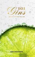 101 Gins To Try Before You Die: Fully Revised and Updated Edition (Hardback)
