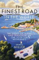 The Finest Road in the World: The Story of Travel and Transport in the Scottish Highlands (Paperback)