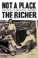 Not a Plack the Richer: Argyll's Mining Story (Paperback)
