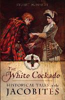 The White Cockade: Historical Tales of the Jacobites (Paperback)
