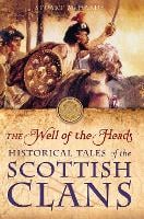 The Well of the Heads: Historical Tales of the Scottish Clans (Paperback)