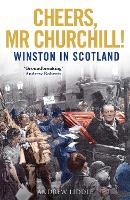 Cheers, Mr Churchill!: Winston in Scotland (Hardback)
