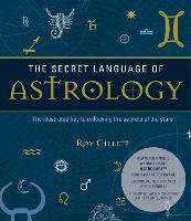 The Secret Language of Astrology: The Illustrated Key to Unlocking the Secrets of the Stars - Secret Language 1 (Paperback)
