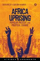 Africa Uprising: Popular Protest and Political Change - African Arguments (Hardback)