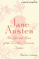 A Brief Guide to Jane Austen: The Life and Times of the World's Favourite Author - Brief Histories (Paperback)