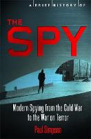 A Brief History of the Spy: Modern Spying from the Cold War to the War on Terror - Brief Histories (Paperback)