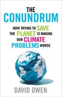 The Conundrum: How Trying to Save the Planet is Making Our Climate Problems Worse (Hardback)