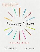 The Happy Kitchen: Good Mood Food - Joyful recipes to keep you calm, boost your energy and help you sleep... (Paperback)