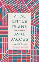 Vital Little Plans: The Short Works of Jane Jacobs (Hardback)