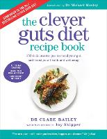 The Clever Guts Recipe Book: 150 delicious recipes to mend your gut and boost your health and wellbeing (Paperback)