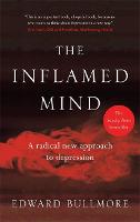 The Inflamed Mind: A radical new approach to depression (Hardback)