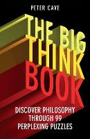 The Big Think Book: Discover Philosophy Through 99 Perplexing Problems (Paperback)