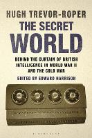 The Secret World: Behind the Curtain of British Intelligence in World War II and the Cold War (Hardback)