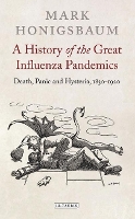 A History of the Great Influenza Pandemics: Death, Panic and Hysteria, 1830-1920 (Hardback)