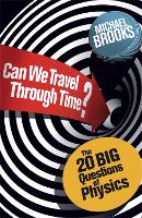 Can We Travel Through Time?: The 20 Big Questions in Physics (Paperback)