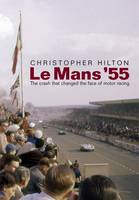 Le Mans '55 the Crash That Changed the Face of Motor Racing (Paperback)