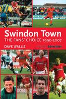 Swindon Town - The Fans' Choice 1990-2007 (Paperback)