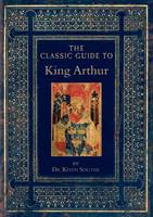 The Classic Guide to King Arthur - Classic Guides 3 (Paperback)
