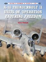 A-10 Thunderbolt II Units of Operation Enduring Freedom 2002-07 - Combat Aircraft (Paperback)