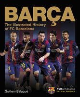 Barca: The Illustrated History of FC Barcelona: Revised Edition (Hardback)