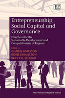 Entrepreneurship, Social Capital and Governance: Directions for the Sustainable Development and Competitiveness of Regions - New Horizons in Regional Science series (Hardback)