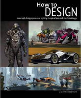 How to design: Concept Design Process, Styling, Inspiration, and Methodology (Paperback)