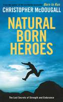 Natural Born Heroes: The Lost Secrets of Strength and Endurance (Paperback)
