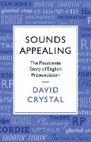 Sounds Appealing: The Passionate Story of English Pronunciation (Paperback)