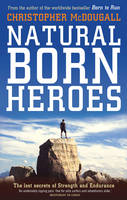 Natural Born Heroes: The Lost Secrets of Strength and Endurance (Paperback)