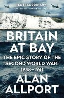 Britain at Bay: The Epic Story of the Second World War: 1938-1941 (Paperback)