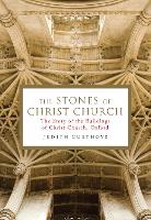 The Stones of Christ Church: The Story of the Buildings of Christ Church, Oxford (Hardback)