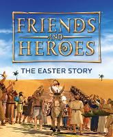 Friends and Heroes: The Easter Story - Friends and Heroes (Paperback)