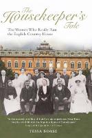 The Housekeeper's Tale: The Women Who Really Ran the English Country House (Hardback)