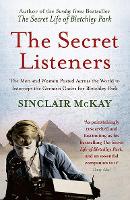 The Secret Listeners: The Men and Women Posted Across the World to Intercept the German Codes for Bletchley Park (Paperback)