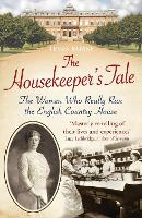 The Housekeeper's Tale: The Women Who Really Ran the English Country House (Paperback)
