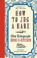 How to Jug a Hare: The Telegraph Book of the Kitchen (Hardback)
